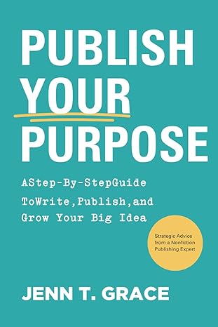Publish Your Purpose: A Step-By-Step Guide to Write, Publish, and Grow Your Big Idea - Epub + Converted Pdf